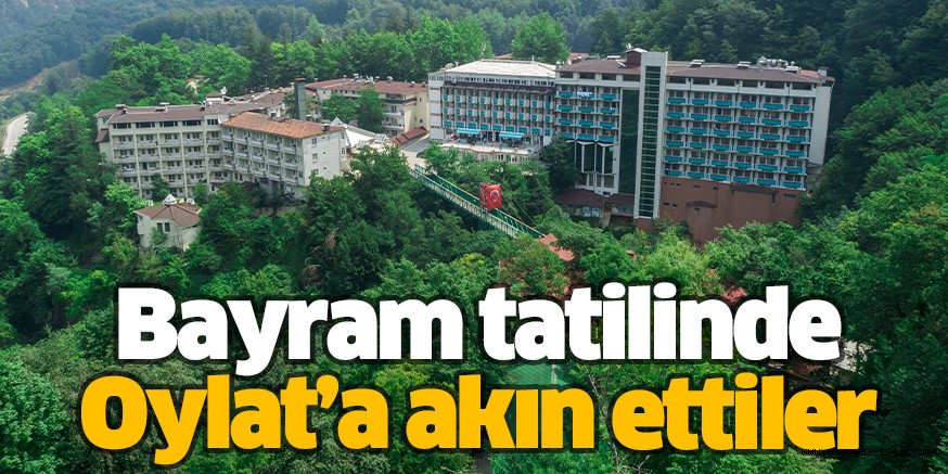 Bayram tatilinde Oylat’a akın ettiler
