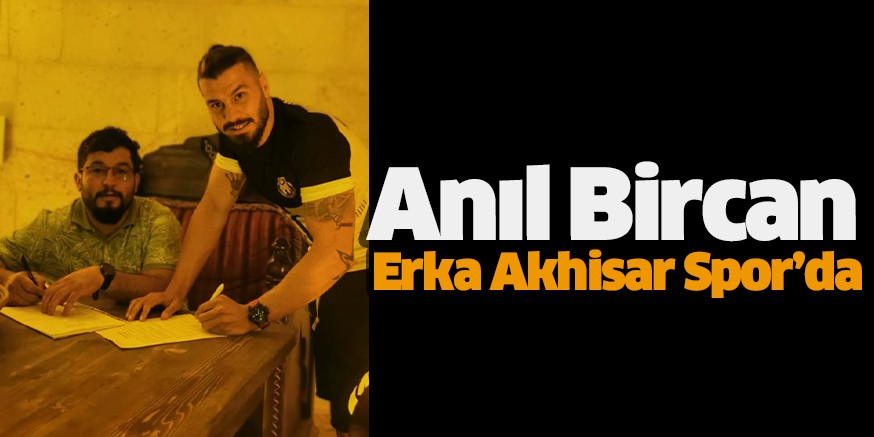 Bölgesel Amatör Lig’in en tecrübeli golcülerinden Anıl Bircan Erka Akhisar Spor’da