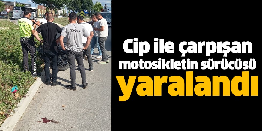 Cip ile çarpışan motosikletin sürücüsü yaralandı