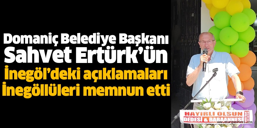 Domaniç Belediye Başkanı Sahvet Ertürk’ün İnegöl’deki açıklamaları  İnegöllüleri memnun etti