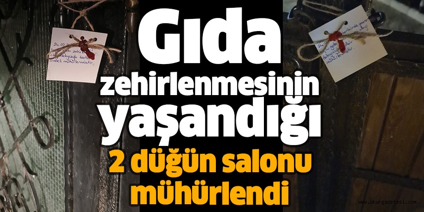 Gıda zehirlenmesinin yaşandığı 2 düğün salonu mühürlendi