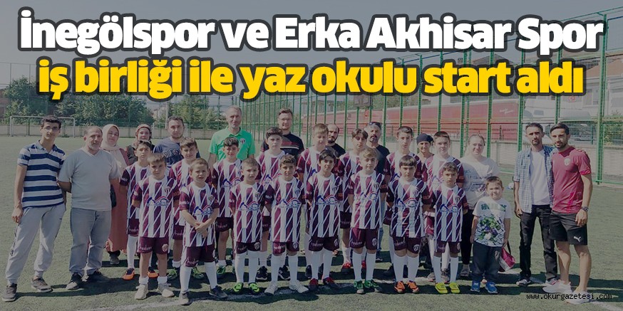 İnegölspor ve Erka Akhisar Spor iş birliği ile yaz okulu start aldı