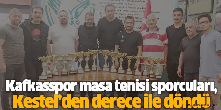Kafkasspor masa tenisi sporcuları, Kestel’den derece ile döndü