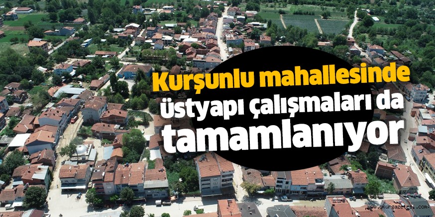 Kurşunlu mahallesinde üstyapı çalışmaları da tamamlanıyor