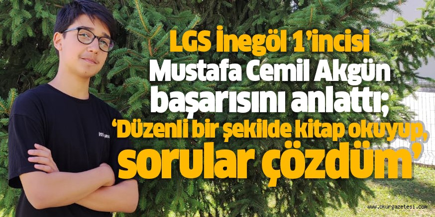 LGS İnegöl 1’incisi Mustafa Cemil Akgün başarısını anlattı; ‘Düzenli bir şekilde kitap okuyup, sorular çözdüm’
