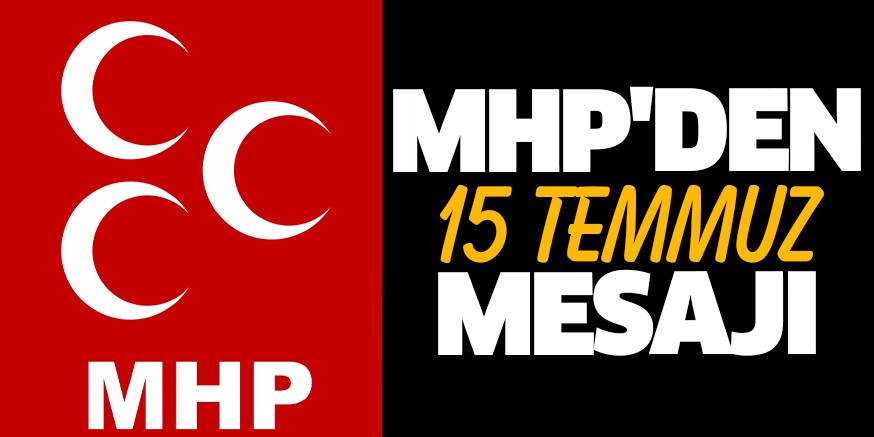 MHP’DEN 15 TEMMUZ MESAJI