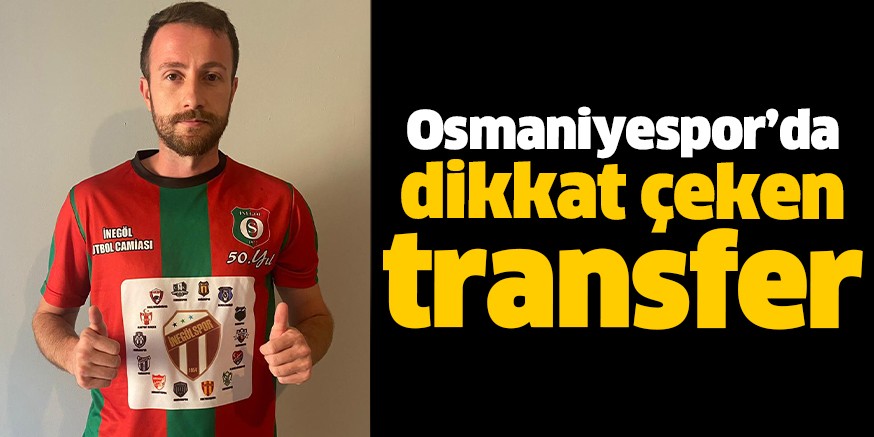 Osmaniyespor’da dikkat çeken transfer