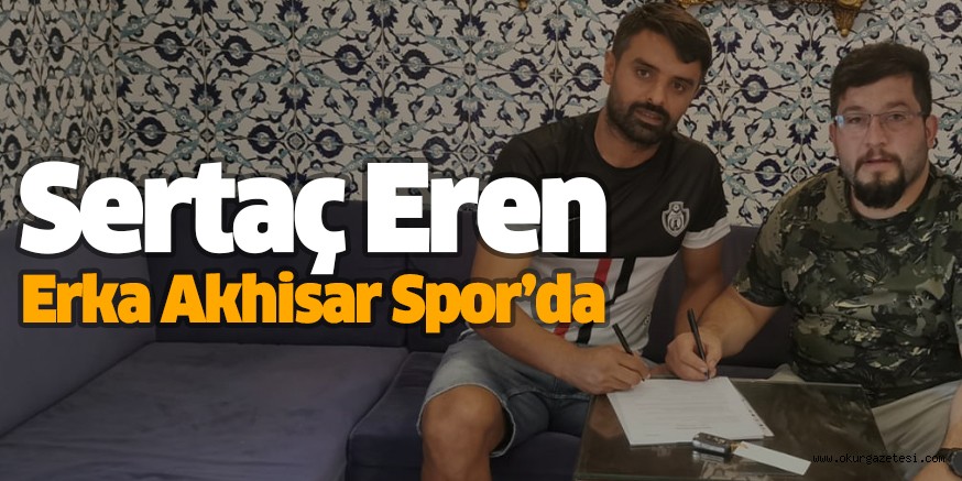 Sertaç Eren Erka Akhisar Spor’da