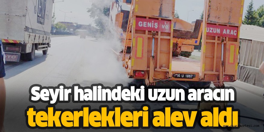 Seyir halindeki uzun aracını tekerlekleri alev aldı