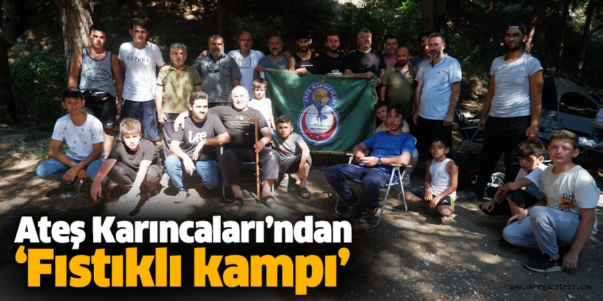 Ateş Karıncaları’ndan ‘Fıstıklı kampı’