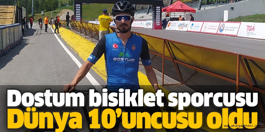 Dostum bisiklet sporcusu dünya 10’uncusu oldu