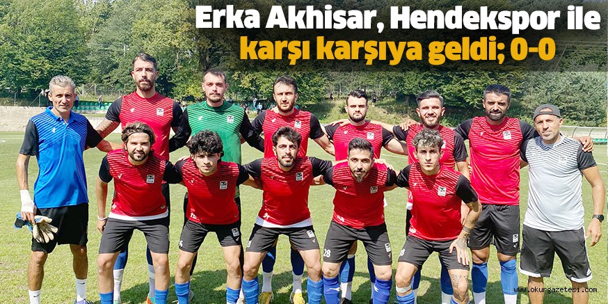 Erka Akhisar, Hendekspor ile karşı karşıya geldi; 0-0