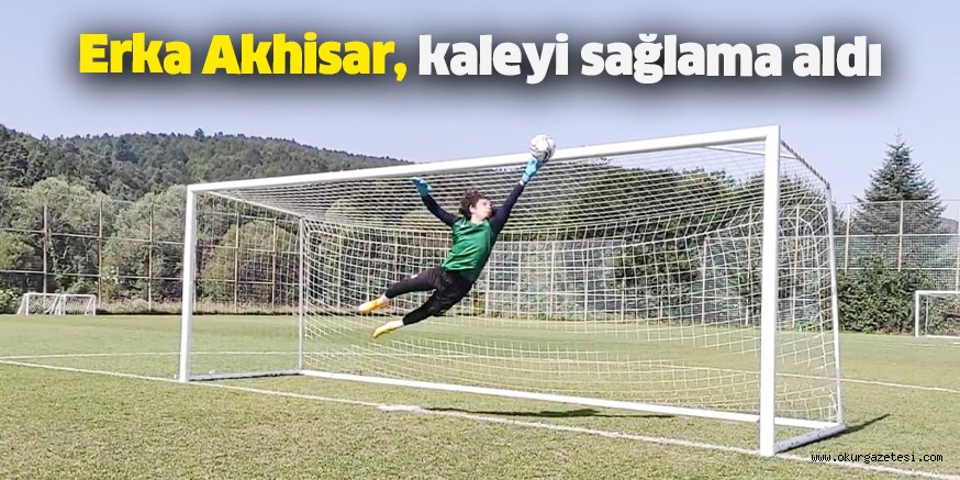 Erka Akhisar, kaleyi sağlama aldı