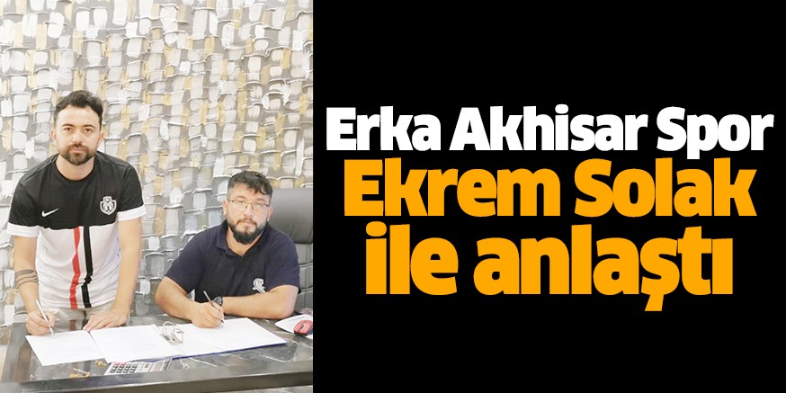 Erka Akhisar Spor, Ekrem Solak ile anlaştı