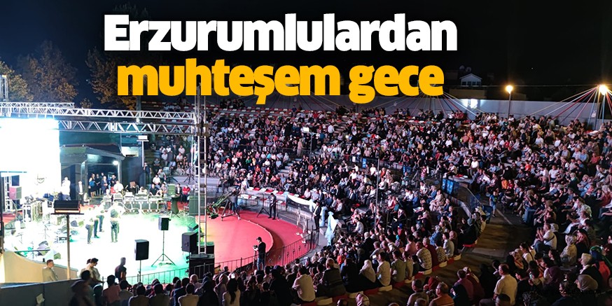 Erzurumlulardan muhteşem gece