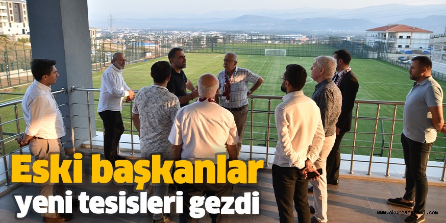 Eski başkanlar yeni tesisleri gezdi
