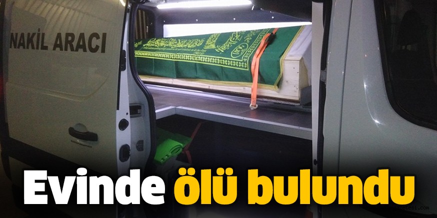Evinde ölü bulundu