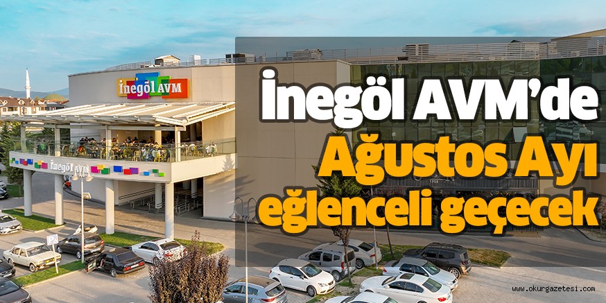 İnegöl AVM’de Ağustos Ayı eğlenceli geçecek