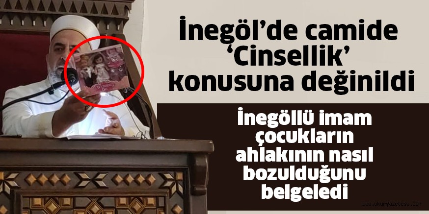 İnegöl’de camide ‘Cinsellik’ konusuna değinildi İnegöllü imam çocukların ahlakının nasıl bozulduğunu belgeledi