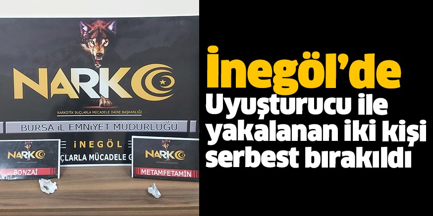 İnegöl’de Uyuşturucu ile yakalanan iki kişi serbest bırakıldı