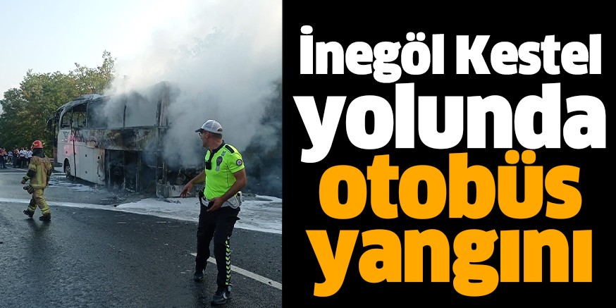 İnegöl Kestel yolunda otobüs yangını