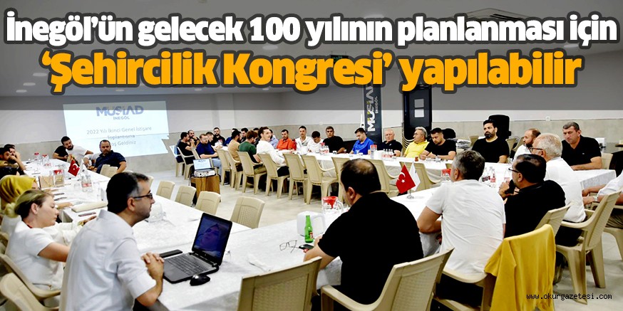 İnegöl’ün gelecek 100 yılının planlanması için ‘Şehircilik Kongresi’ yapılabilir