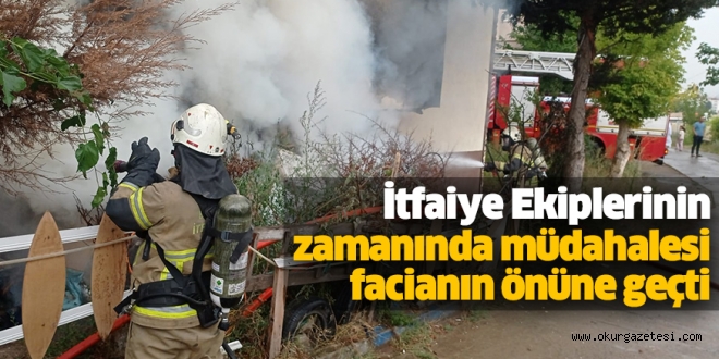 İtfaiye Ekiplerinin zamanında müdahalesi facianın önüne geçti