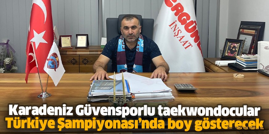 Karadeniz Güvensporlu taekwondocular  Türkiye Şampiyonası’nda boy gösterecek