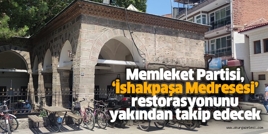 Memleket Partisi, ‘İshakpaşa Medresesi’ restorasyonunu yakından takip edecek