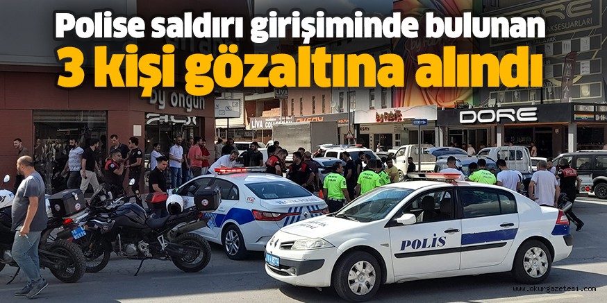 Polise saldırı girişiminde bulunan 3 kişi gözaltına alındı