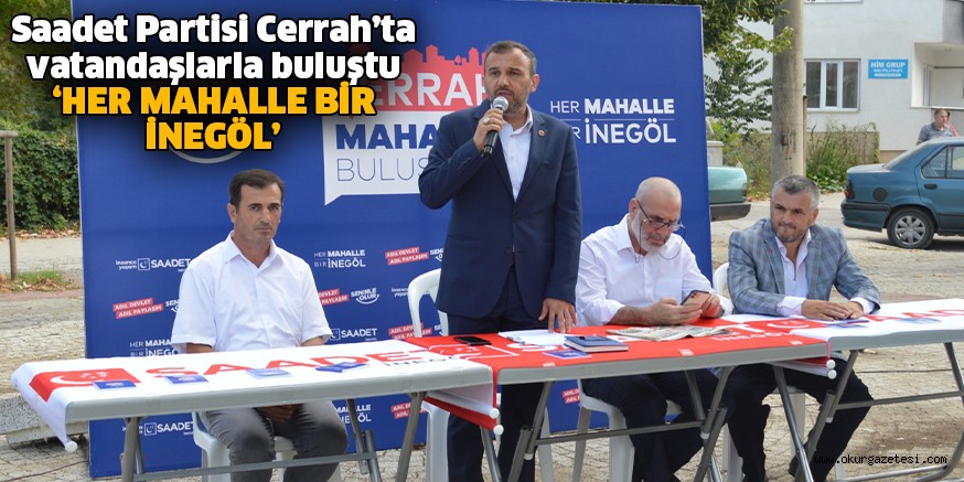 Saadet Partisi Cerrah’ta vatandaşlarla buluştu ‘HER MAHALLE BİR İNEGÖL’