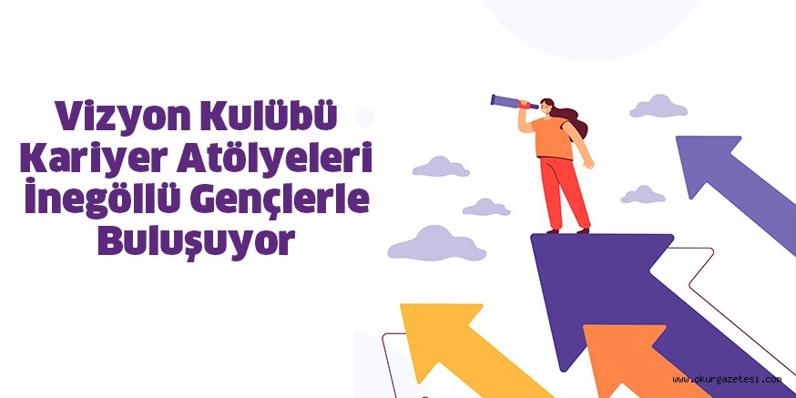 Vizyon Kulübü Kariyer Atölyeleri İnegöllü Gençlerle Buluşuyor