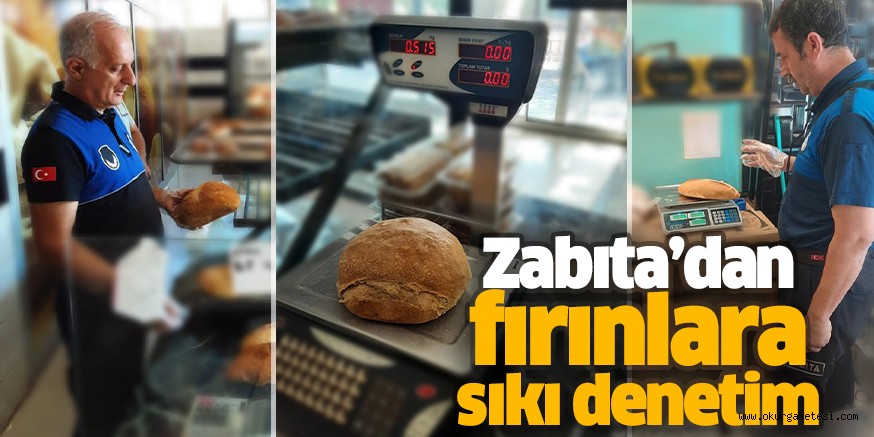 Zabıta’dan fırınlara sıkı denetim