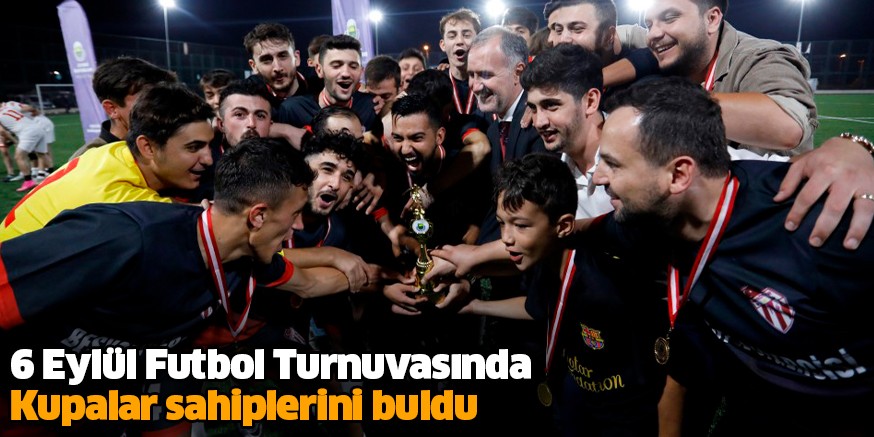 6 Eylül Futbol Turnuvasında Kupalar sahiplerini buldu