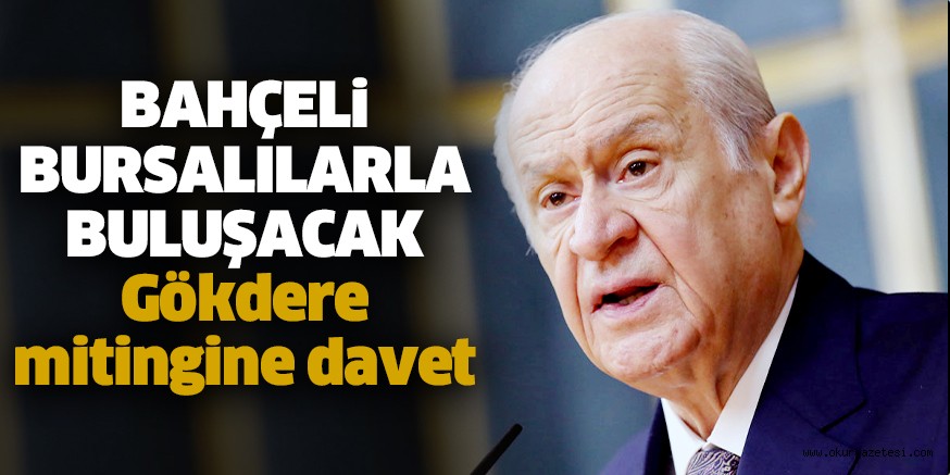 BAHÇELi BURSALILARLA BULUŞACAK Gökdere mitingine davet