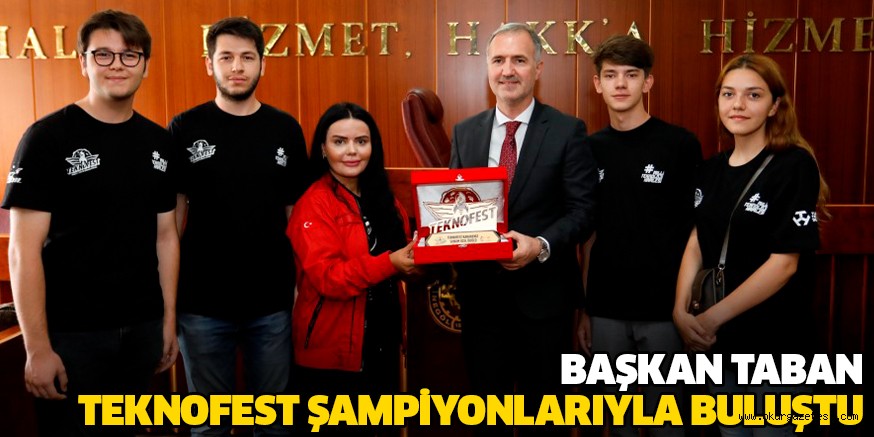 BAŞKAN TABAN TEKNOFEST ŞAMPİYONLARIYLA BULUŞTU
