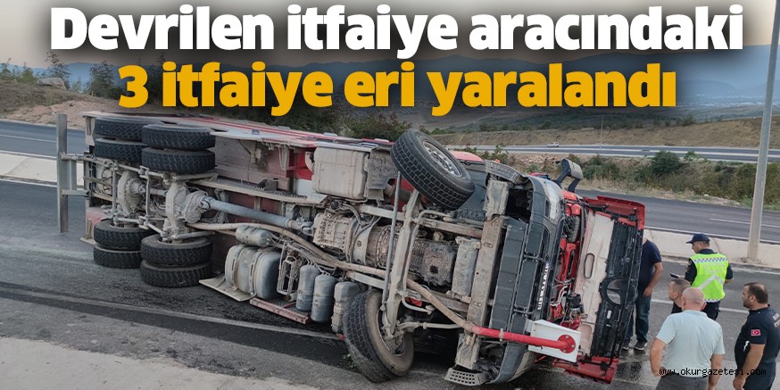 Devrilen itfaiye aracındaki 3 itfaiye eri yaralandı