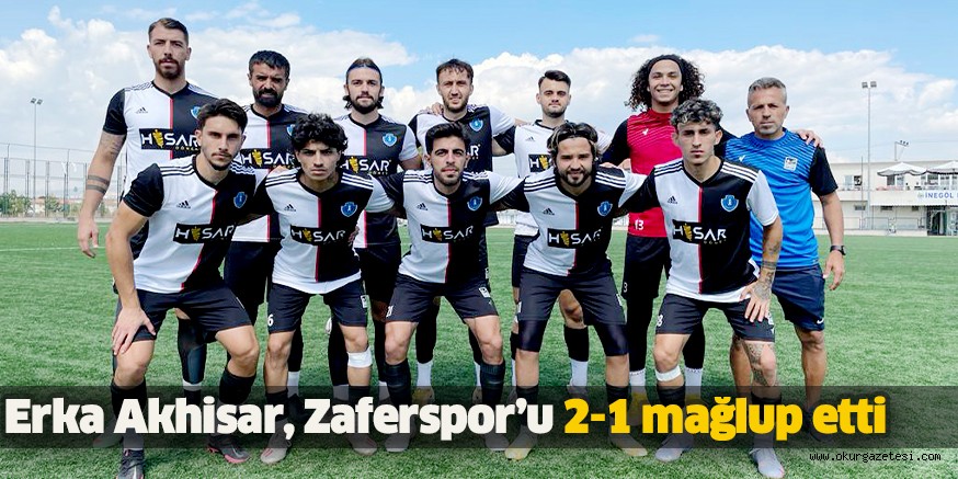 Erka Akhisar, Zaferspor’u 2-1 mağlup etti