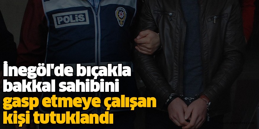 İnegöl’de bıçakla bakkal sahibini gasp etmeye çalışan kişi tutuklandı