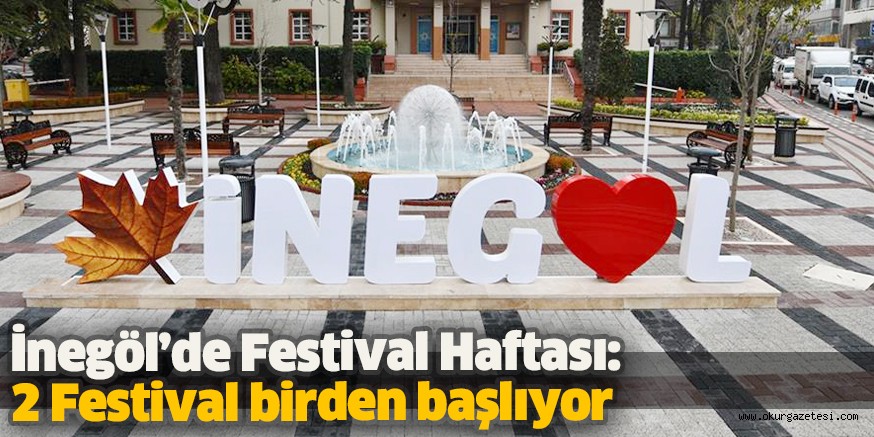 İnegöl’de Festival Haftası: 2 Festival birden başlıyor