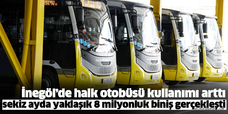 İnegöl’de halk otobüsü kullanımı arttı sekiz ayda yaklaşık 8 milyonluk biniş gerçekleşti