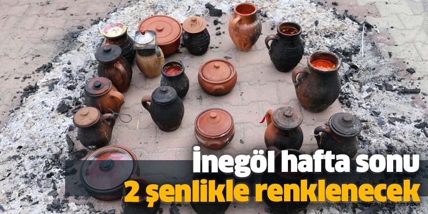 İnegöl hafta sonu 2 şenlikle renklenecek