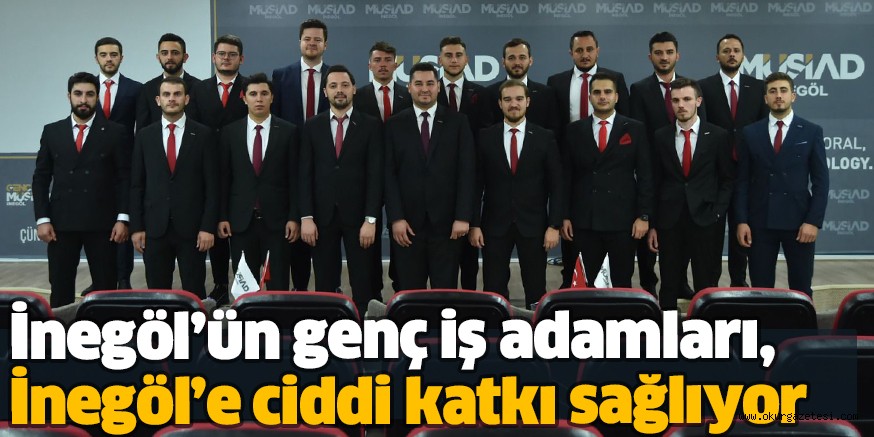 İnegöl’ün genç iş adamları, İnegöl’e ciddi katkı sağlıyor