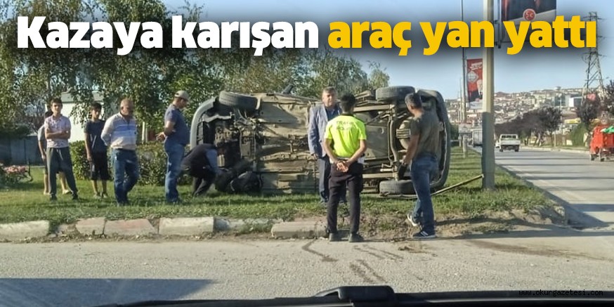 Kazaya karışan araç yan yattı