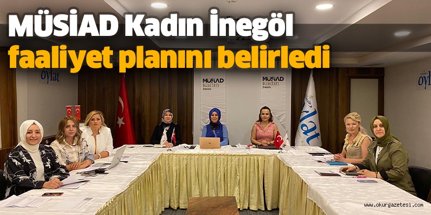 MÜSİAD Kadın İnegöl faaliyet planını belirledi