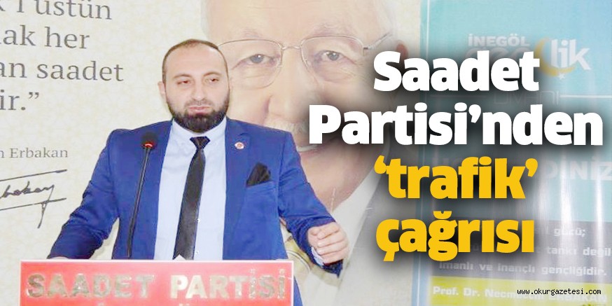 Saadet Partisi’nden ‘trafik’ çağrısı