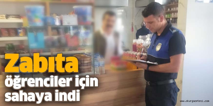 Zabıta öğrenciler için sahaya indi
