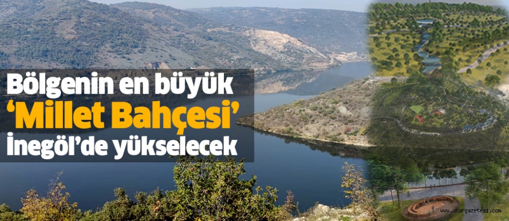 Bölgenin en büyük ‘millet bahçesi’  İnegöl’de yükselecek