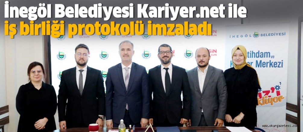 İnegöl Belediyesi Kariyer.net ile iş birliği protokolü imzaladı