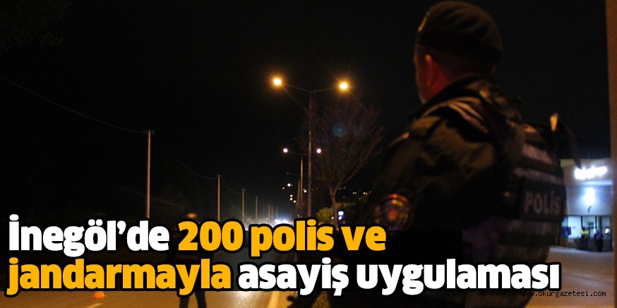 İnegöl’de 200 polis ve jandarmayla asayiş uygulaması